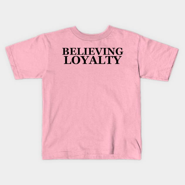 Believing Loyalty Kids T-Shirt by Thread Bear